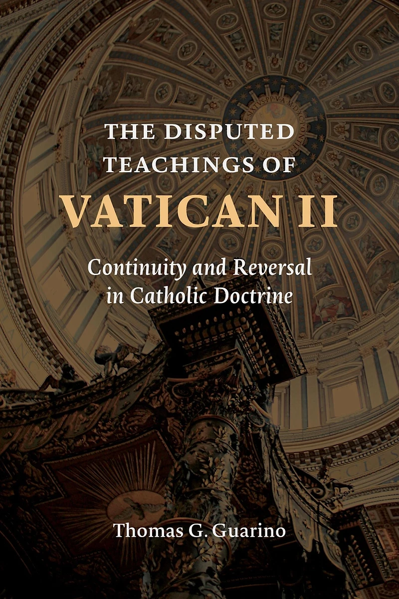 The Disputed Teachings of Vatican II: Continuity and Reversal Catholic Doctrine