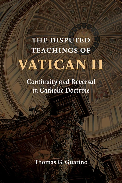 The Disputed Teachings of Vatican II: Continuity and Reversal Catholic Doctrine