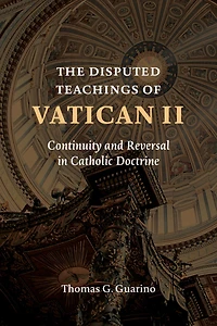 The Disputed Teachings of Vatican II: Continuity and Reversal Catholic Doctrine