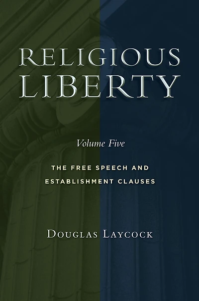 Religious Liberty, Volume 5: The Free Speech and Establishment Clauses