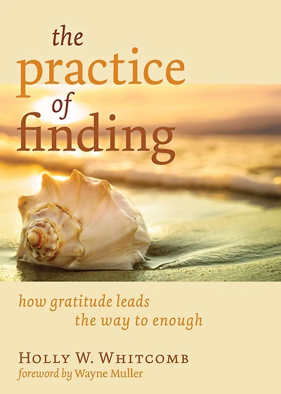 The Practice of Finding: How Gratitude Leads the Way to Enough