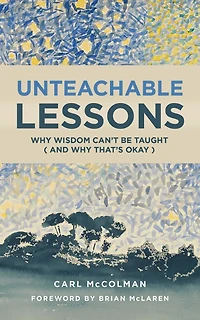 Unteachable Lessons: Why Wisdom Can't Be Taught (and Why That's Okay)