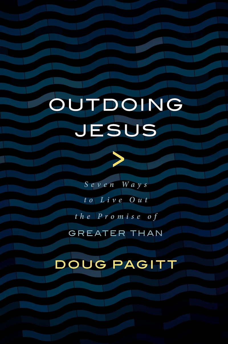 Outdoing Jesus: Seven Ways to Live Out the Promise of "Greater Than"