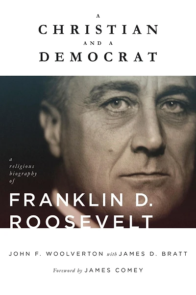 A Christian and Democrat: Religious Biography of Franklin D. Roosevelt
