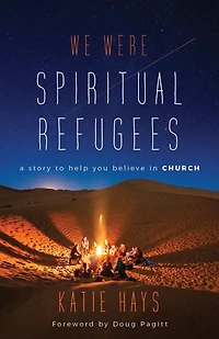 We Were Spiritual Refugees: A Story to Help You Believe Church