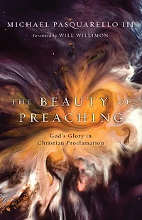 The Beauty of Preaching: God's Glory Christian Proclamation