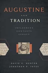 Augustine and Tradition: Influences, Contexts, Legacy
