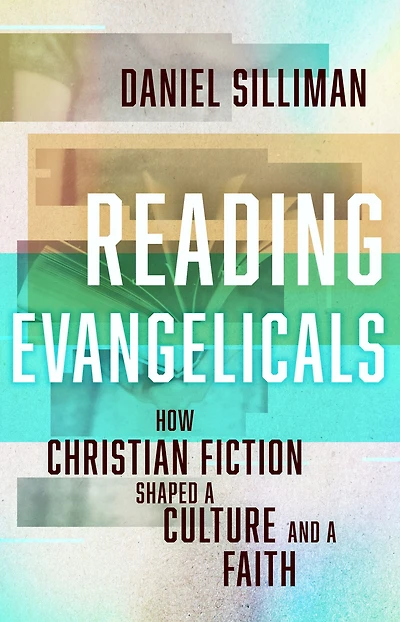 Reading Evangelicals: How Christian Fiction Shaped a Culture and Faith