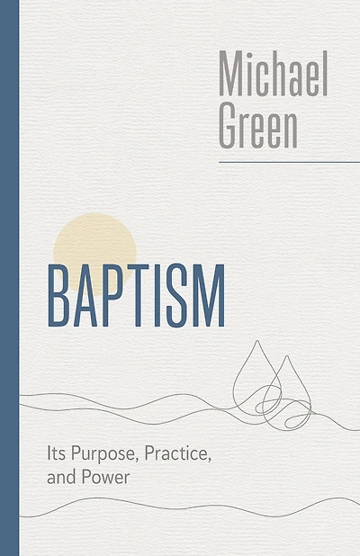 Baptism: Its Purpose, Practice, and Power