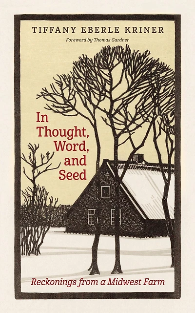 Thought, Word, and Seed: Reckonings from a Midwest Farm