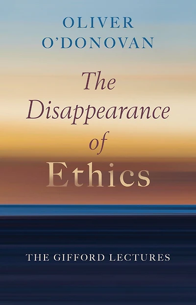 The Disappearance of Ethics: Gifford Lectures