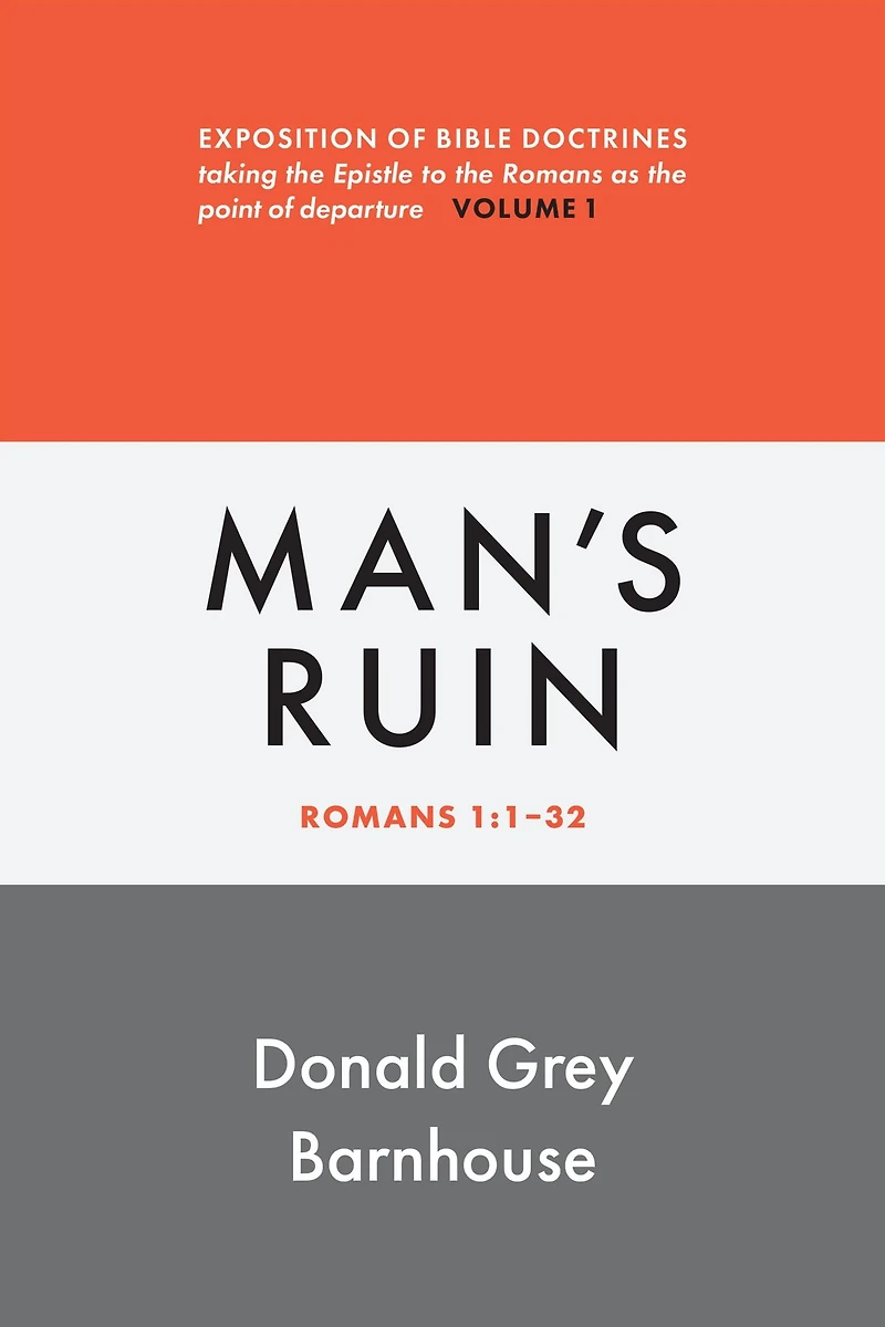 Romans, vol 1: Man's Ruin: Exposition of Bible Doctrines