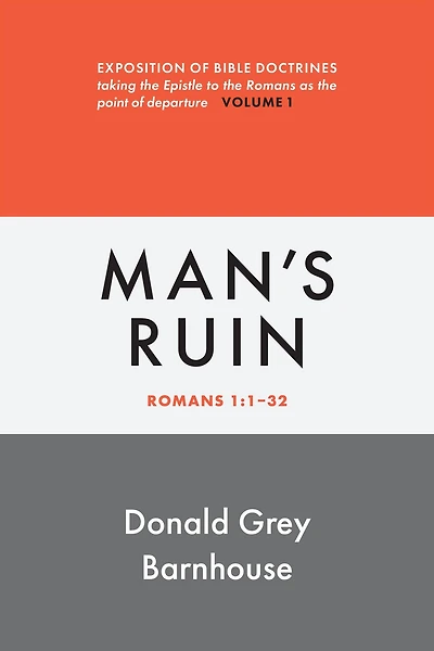 Romans, vol 1: Man's Ruin: Exposition of Bible Doctrines