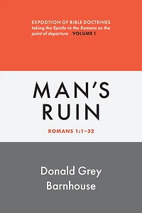 Romans, vol 1: Man's Ruin: Exposition of Bible Doctrines