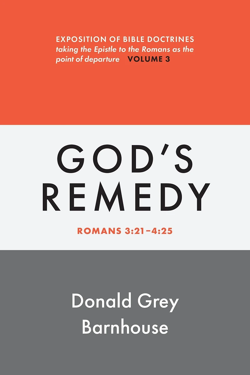 Romans, vol 3: God's Remedy: Exposition of Bible Doctrines
