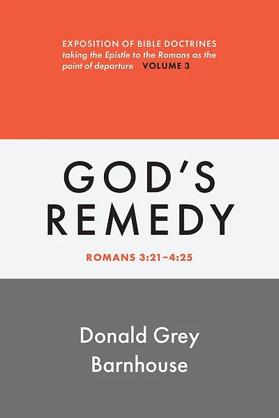 Romans, vol 3: God's Remedy: Exposition of Bible Doctrines