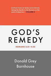 Romans, vol 3: God's Remedy: Exposition of Bible Doctrines