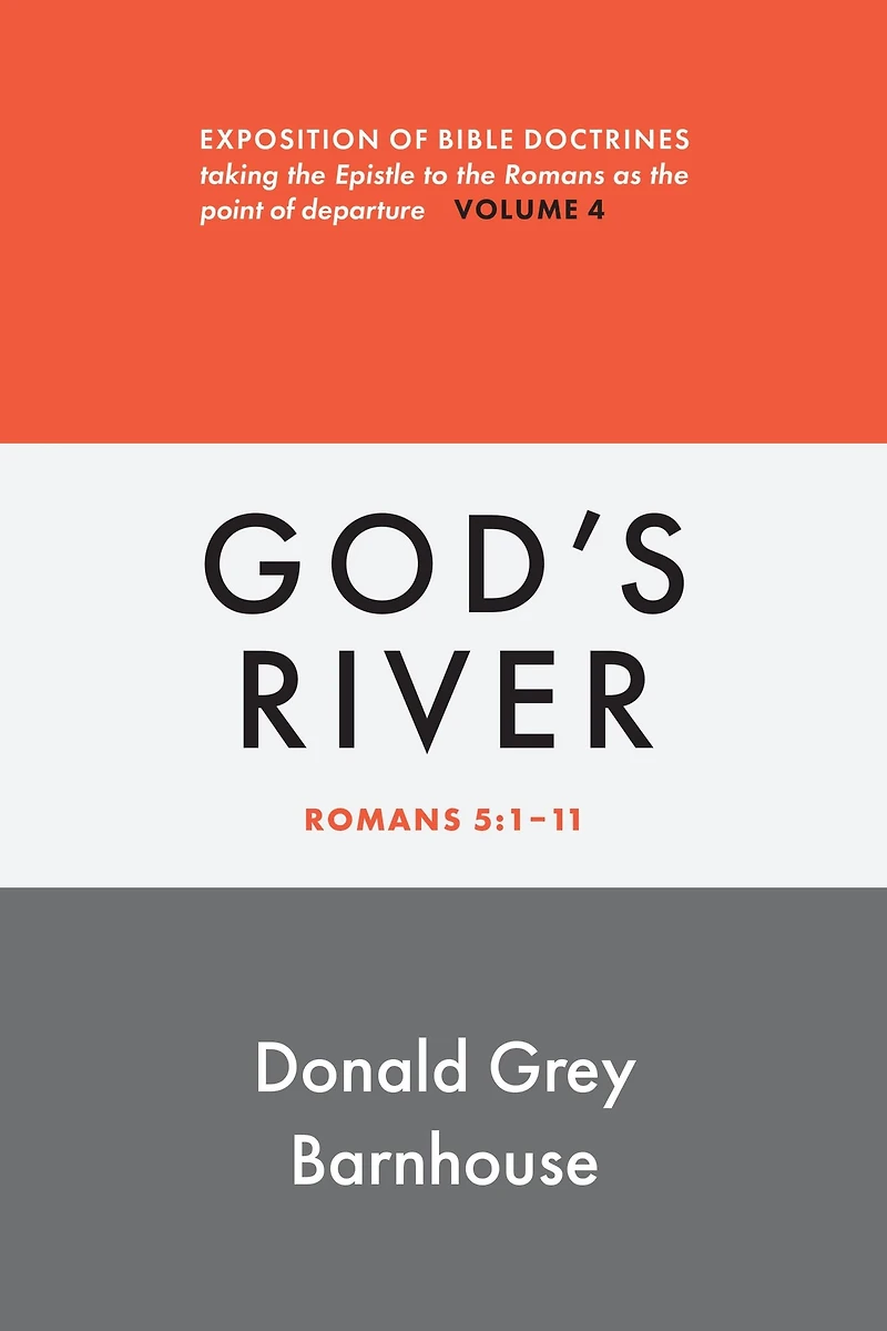 Romans, vol 4: God's River: Exposition of Bible Doctrines