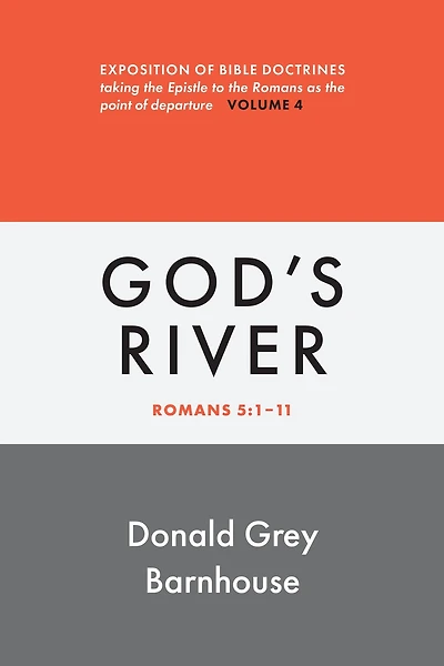Romans, vol 4: God's River: Exposition of Bible Doctrines