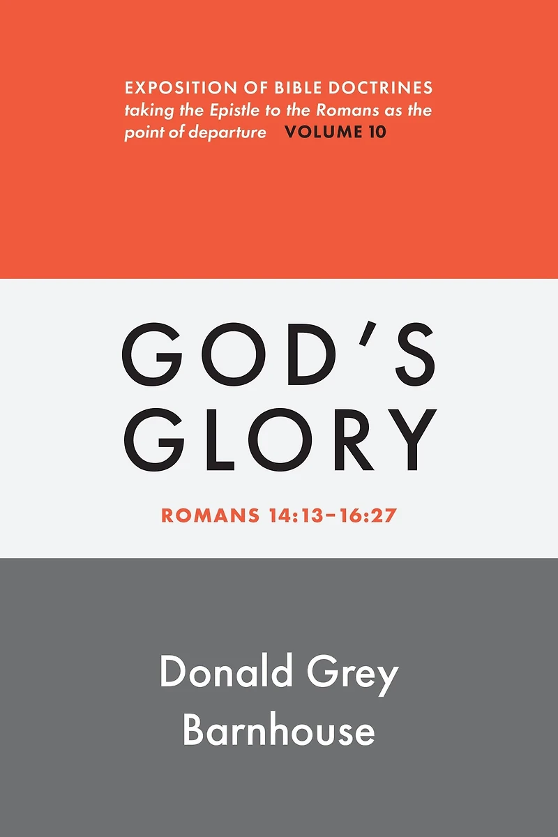 Romans, vol 10: God's Glory: Exposition of Bible Doctrines