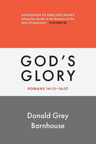 Romans, vol 10: God's Glory: Exposition of Bible Doctrines