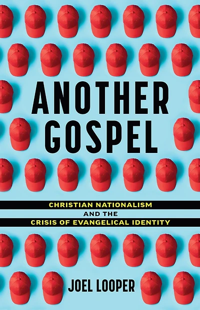Another Gospel: Christian Nationalism and the Crisis of Evangelical Identity