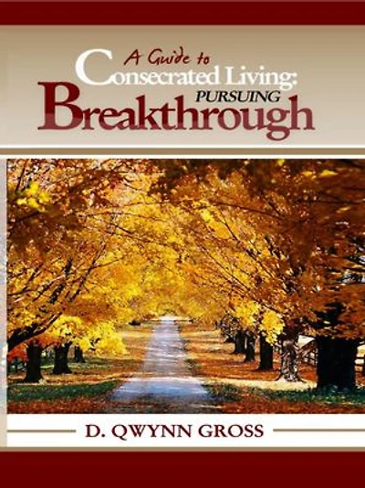 A Guide to Consecrated Living: Pursuing Breakthrough