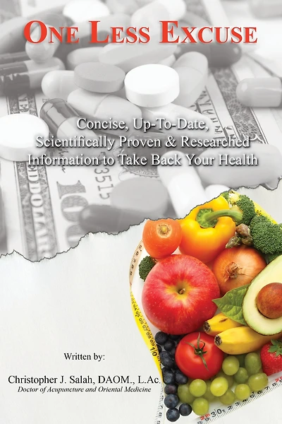 One Less Excuse: Concise, Up-To-Date, Scientifically Proven & Researched Information to Take Back Your Health