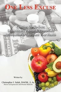 One Less Excuse: Concise, Up-To-Date, Scientifically Proven & Researched Information to Take Back Your Health