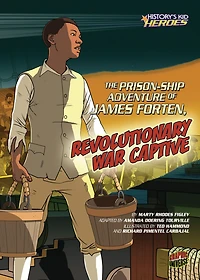 The Prison-Ship Adventure of James Forten, Revolutionary War Captive