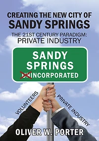 Creating the New City of Sandy Springs: The 21St Century Paradigm: Private Industry