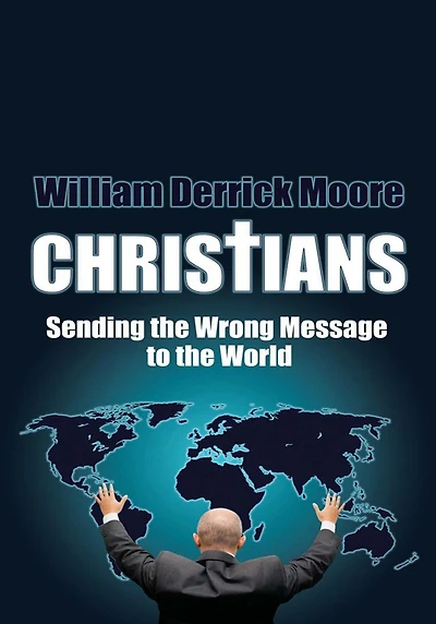 CHRISTIANS: Sending the Wrong Message to the World
