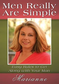 Men Really Are Simple: Easy Rules to Get Along with Your Man