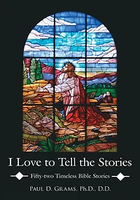 I Love to Tell the Stories: Fifty-two Timeless Bible Stories
