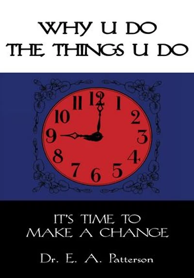 WHY U DO THE THINGS U DO: IT'S TIME TO MAKE A CHANGE