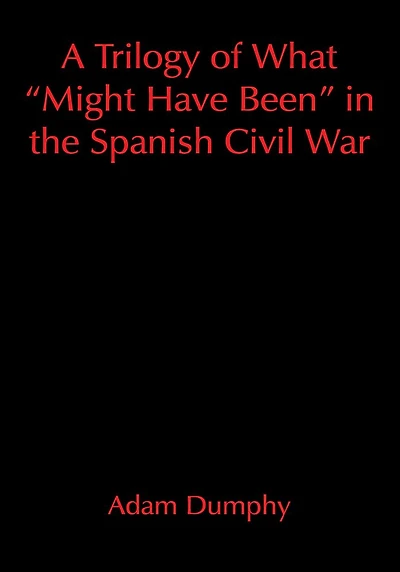 A Trilogy of What "Might Have Been" in the Spanish Civil War
