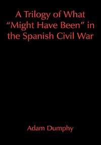 A Trilogy of What "Might Have Been" in the Spanish Civil War