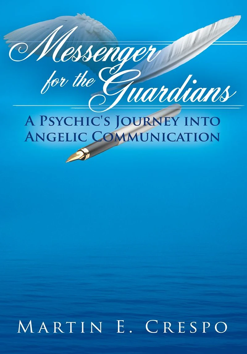Messenger for the Guardians: A Psychic's Journey into Angelic Communication