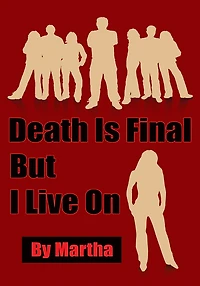 Death Is Final But I Live On