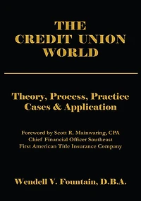 THE CREDIT UNION WORLD: Theory, Process, Practice--Cases & Application