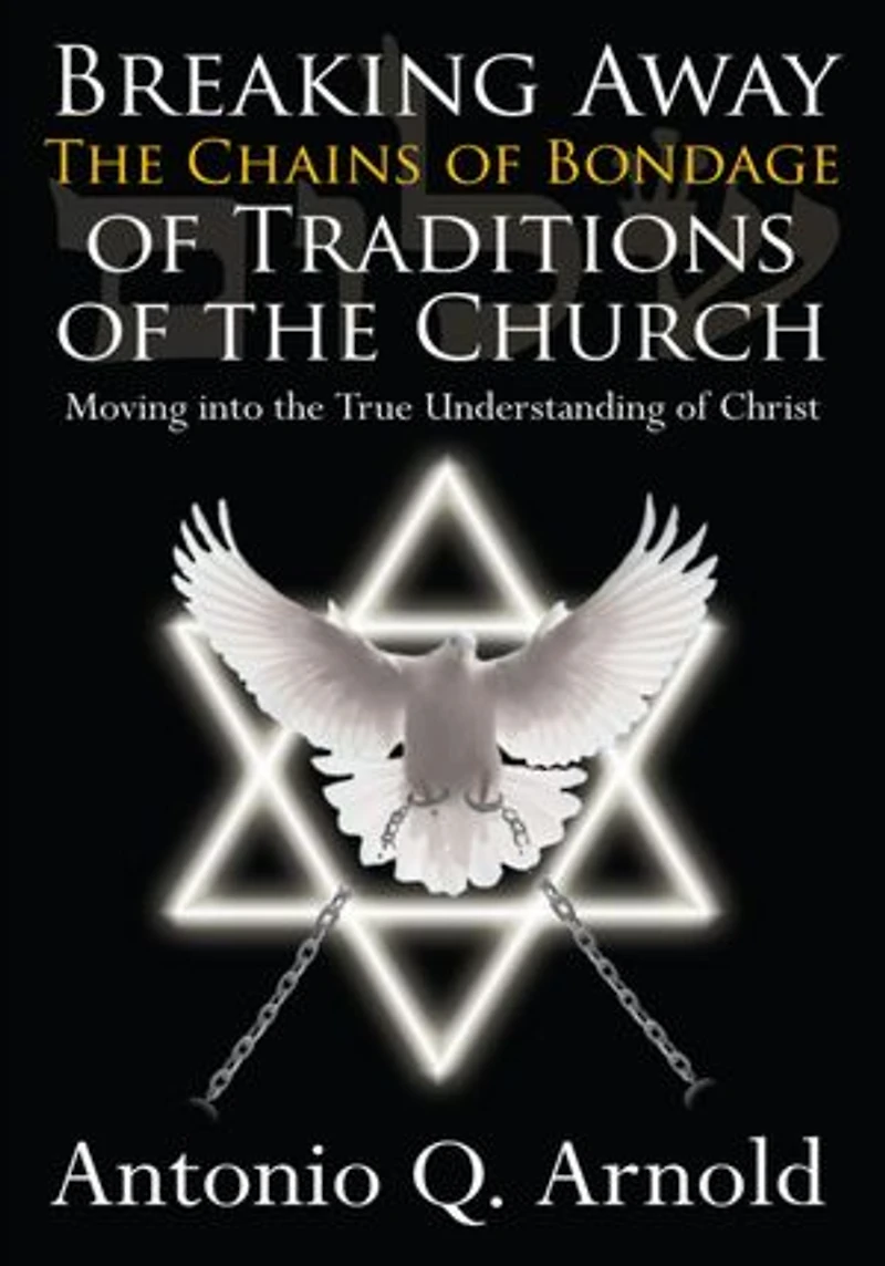 Breaking Away The Chains of Bondage of Traditions of the Church: Moving into the True Understanding of Christ