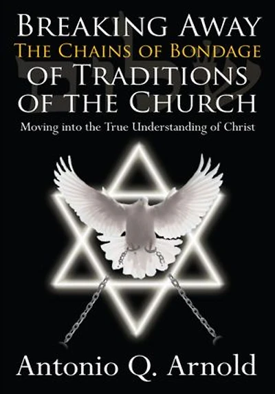 Breaking Away The Chains of Bondage of Traditions of the Church: Moving into the True Understanding of Christ