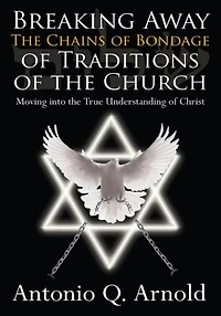 Breaking Away The Chains of Bondage of Traditions of the Church: Moving into the True Understanding of Christ