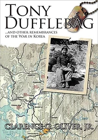 TONY DUFFLEBAG ...and Other Remembrances of the War in Korea: A Soldier's Story