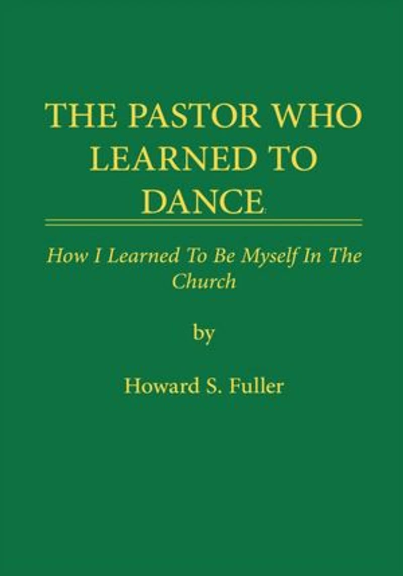 THE PASTOR WHO LEARNED TO DANCE: How I Learned To Be Myself in the Church