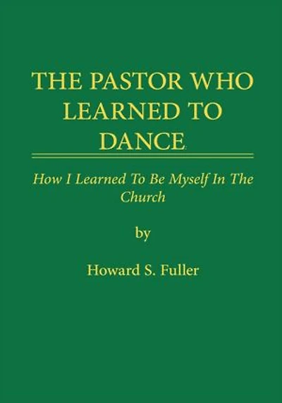 THE PASTOR WHO LEARNED TO DANCE: How I Learned To Be Myself in the Church