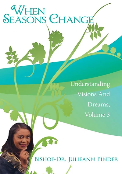 When Seasons Change: Understanding Visions And Dreams, Volume 3