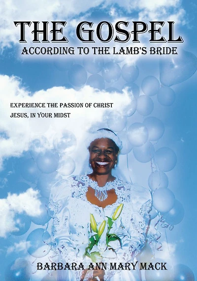 "THE GOSPEL ACCORDING TO THE LAMB'S BRIDE": EXPERIENCE PASSION OF CHRIST JESUS, YOUR MIDST