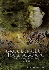 Battlefield Hauntscape: The Unearthing of Gettysburg, July 1863