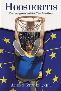 Hoosieritis: The Contagious Condition That Is Indiana